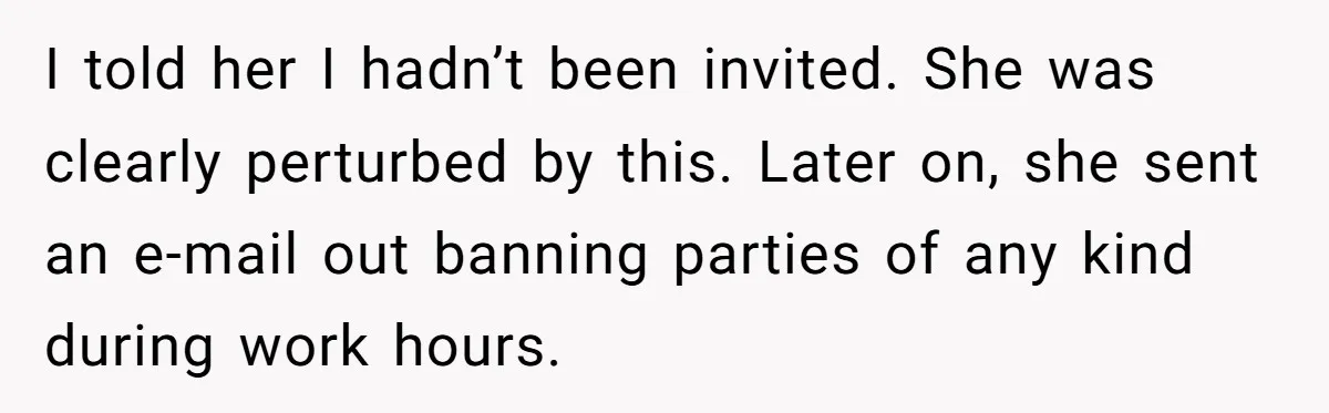 “You Can’t Sit With Us”: Office Mean Girls Panic After Boss Sees Through Their Exclusion I told her I hadn’t been invited. She was clearly perturbed by this. Later on, she sent an e-mail out banning parties of any kind during work hours.