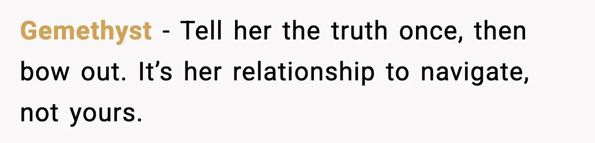 New Girlfriend Pressures Ex-Wife for Advice After One Awkward Birthday Dinner Gemethyst - Tell her the truth once, then bow out. It’s her relationship to navigate, not yours.