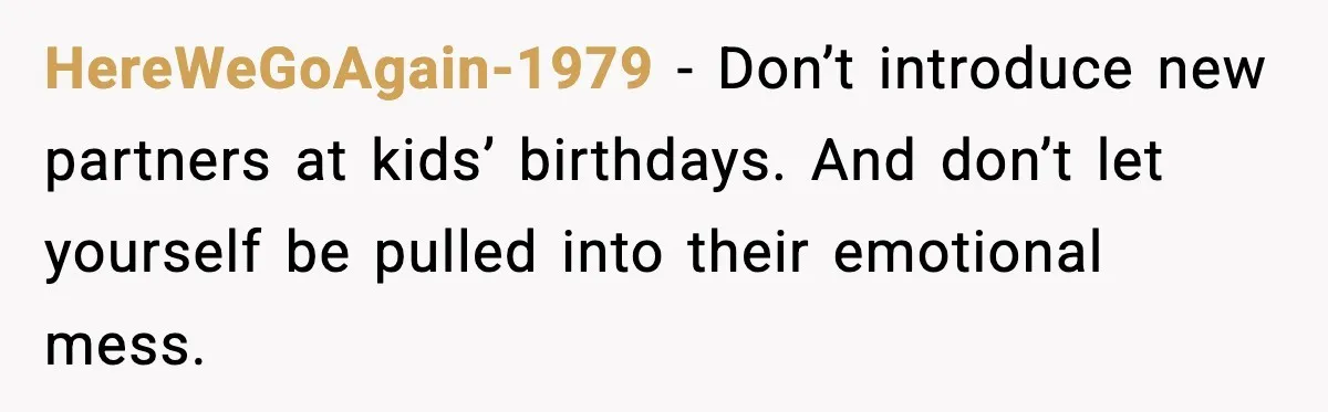New Girlfriend Pressures Ex-Wife for Advice After One Awkward Birthday Dinner HereWeGoAgain-1979 - Don’t introduce new partners at kids’ birthdays. And don’t let yourself be pulled into their emotional mess.