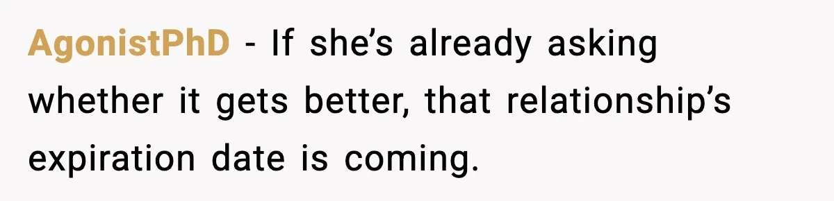 New Girlfriend Pressures Ex-Wife for Advice After One Awkward Birthday Dinner AgonistPhD - If she’s already asking whether it gets better, that relationship’s expiration date is coming.