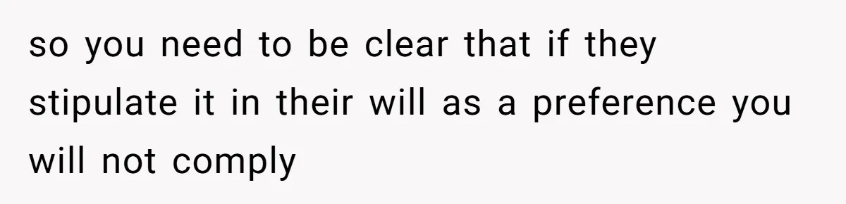 Parents Expect Daughter To Become Disabled Sister’s Lifetime Guardian, She Demands Full Inheritance so you need to be clear that if they stipulate it in their will as a preference you will not comply