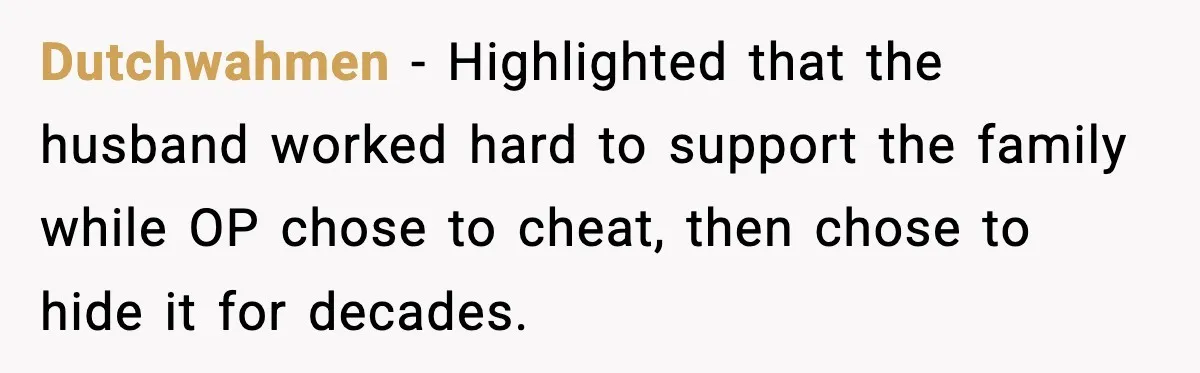 Wife’s 28-Year Secret Shatters a Family After a DNA Test Dutchwahmen - Highlighted that the husband worked hard to support the family while OP chose to cheat, then chose to hide it for decades.