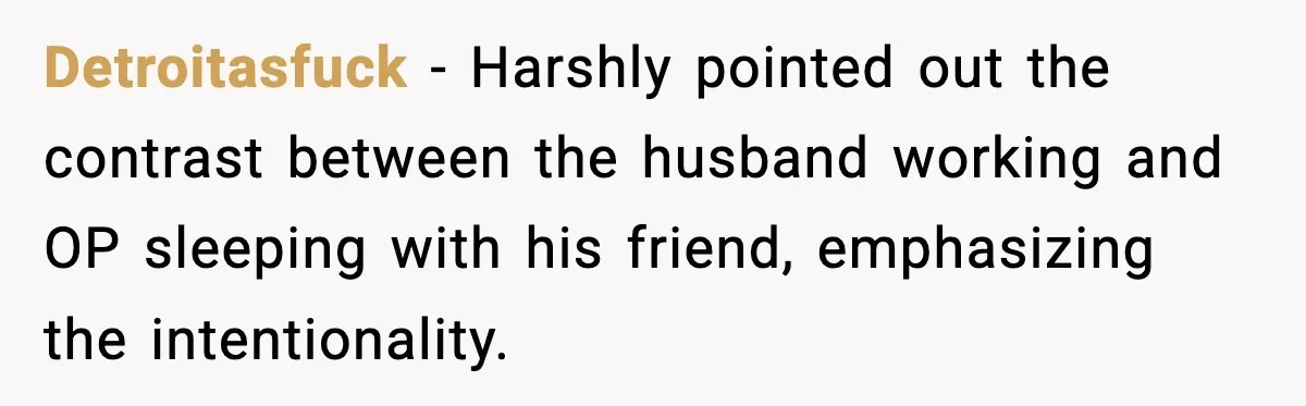 Wife’s 28-Year Secret Shatters a Family After a DNA Test Detroitasfuck - Harshly pointed out the contrast between the husband working and OP sleeping with his friend, emphasizing the intentionality.