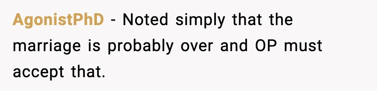 Wife’s 28-Year Secret Shatters a Family After a DNA Test AgonistPhD - Noted simply that the marriage is probably over and OP must accept that.