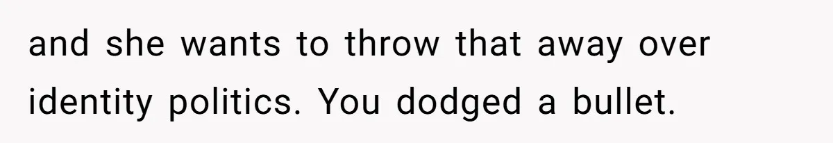 Girlfriend Demands He Evict His Roommate Over Suspicious Scars and Instantly Regrets It and she wants to throw that away over identity politics. You dodged a bullet.