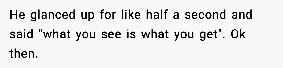 His Outfit Was “Too Poor” for a BMW… Until He Bought One He glanced up for like half a second and said "what you see is what you get". Ok then.
