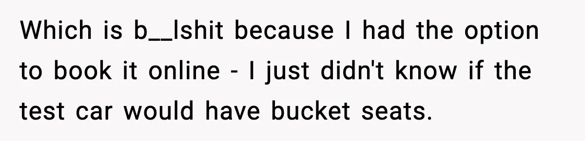 His Outfit Was “Too Poor” for a BMW… Until He Bought One Which is b__lshit because I had the option to book it online - I just didn't know if the test car would have bucket seats.