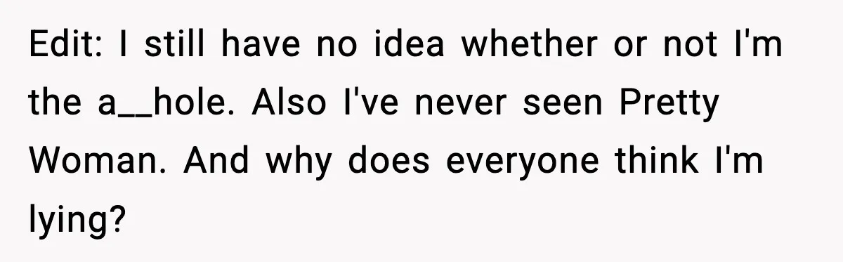 His Outfit Was “Too Poor” for a BMW… Until He Bought One Edit: I still have no idea whether or not I'm the a__hole. Also I've never seen Pretty Woman. And why does everyone think I'm lying?