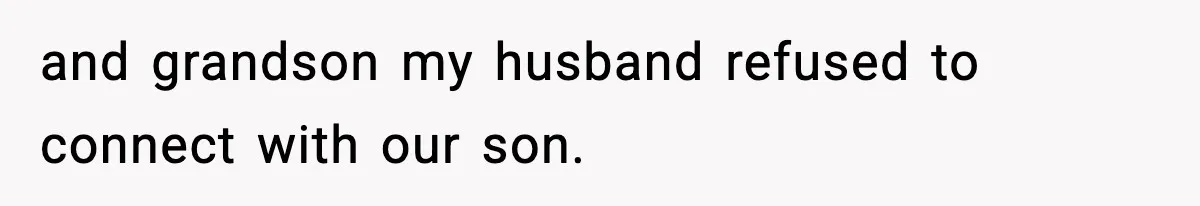 Husband Refuses To Hold Newborn, Claims Baby Isn’t His—Wife Drops A Brutal Truth Bomb and grandson my husband refused to connect with our son.