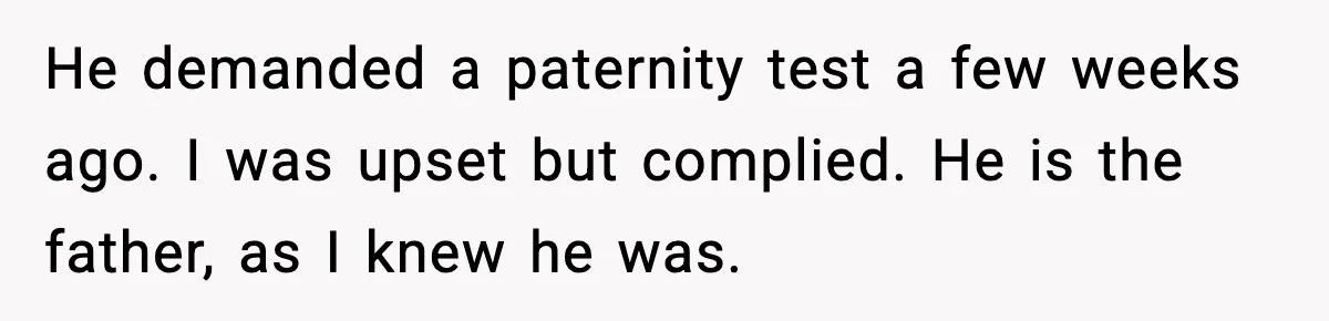 Husband Refuses To Hold Newborn, Claims Baby Isn’t His—Wife Drops A Brutal Truth Bomb He demanded a paternity test a few weeks ago. I was upset but complied. He is the father, as I knew he was.