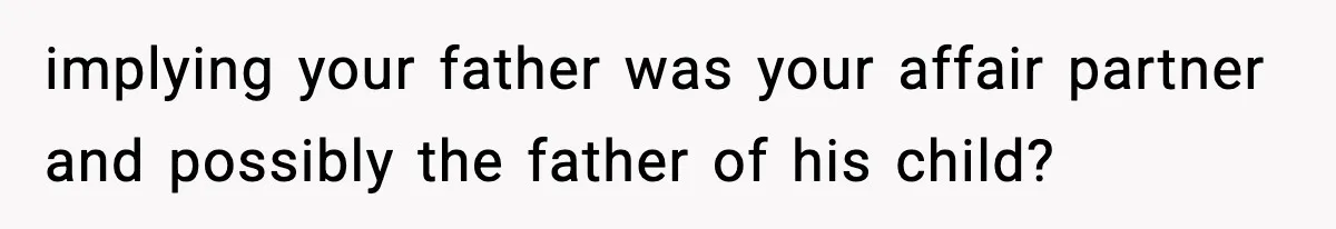 Husband Refuses To Hold Newborn, Claims Baby Isn’t His—Wife Drops A Brutal Truth Bomb implying your father was your affair partner and possibly the father of his child?