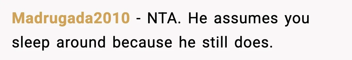 Husband Refuses To Hold Newborn, Claims Baby Isn’t His—Wife Drops A Brutal Truth Bomb Madrugada2010 − NTA. He assumes you sleep around because he still does.