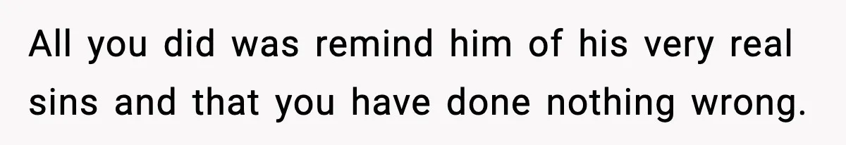 Husband Refuses To Hold Newborn, Claims Baby Isn’t His—Wife Drops A Brutal Truth Bomb All you did was remind him of his very real sins and that you have done nothing wrong.