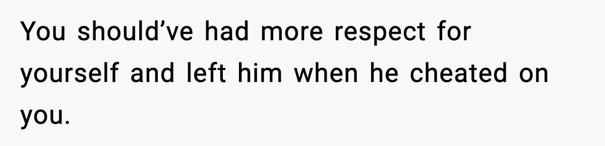 Husband Refuses To Hold Newborn, Claims Baby Isn’t His—Wife Drops A Brutal Truth Bomb You should’ve had more respect for yourself and left him when he cheated on you.