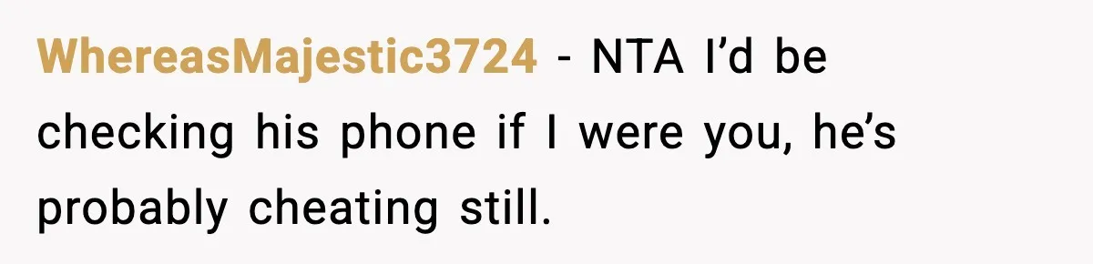 Husband Refuses To Hold Newborn, Claims Baby Isn’t His—Wife Drops A Brutal Truth Bomb WhereasMajestic3724 − NTA I’d be checking his phone if I were you, he’s probably cheating still.