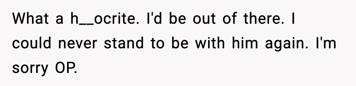 Husband Refuses To Hold Newborn, Claims Baby Isn’t His—Wife Drops A Brutal Truth Bomb What a h__ocrite. I'd be out of there. I could never stand to be with him again. I'm sorry OP.