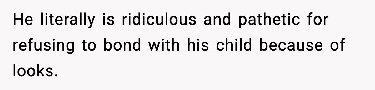 Husband Refuses To Hold Newborn, Claims Baby Isn’t His—Wife Drops A Brutal Truth Bomb He literally is ridiculous and pathetic for refusing to bond with his child because of looks.