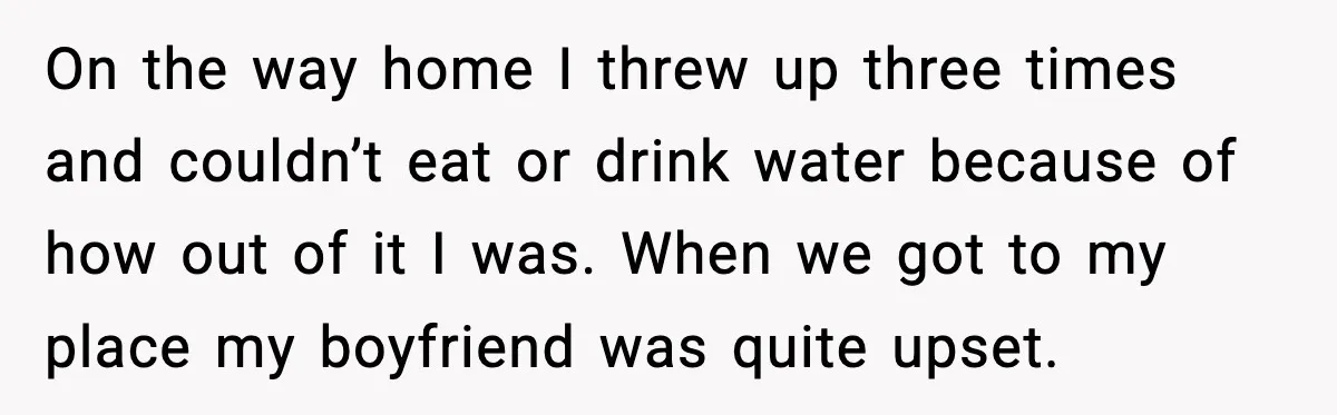 Boyfriend Blames Girlfriend’s Drinking After Intimacy She Doesn’t Remember On the way home I threw up three times and couldn’t eat or drink water because of how out of it I was. When we got to my place my...