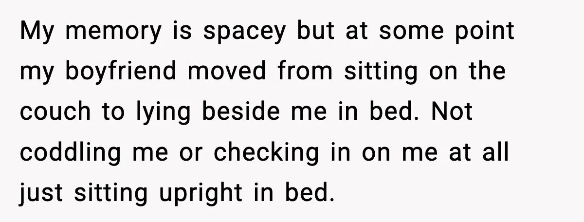 Boyfriend Blames Girlfriend’s Drinking After Intimacy She Doesn’t Remember My memory is spacey but at some point my boyfriend moved from sitting on the couch to lying beside me in bed. Not coddling me or checking in on me...