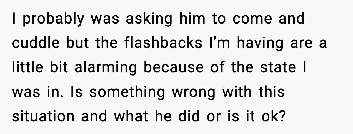 Boyfriend Blames Girlfriend’s Drinking After Intimacy She Doesn’t Remember I probably was asking him to come and cuddle but the flashbacks I’m having are a little bit alarming because of the state I was in. Is something wrong with...