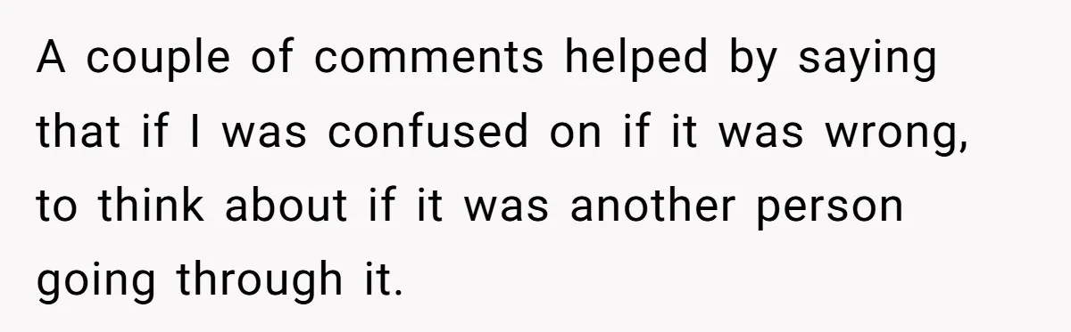 Girlfriend Demands He Evict His Roommate Over Suspicious Scars and Instantly Regrets It A couple of comments helped by saying that if I was confused on if it was wrong, to think about if it was another person going through it.