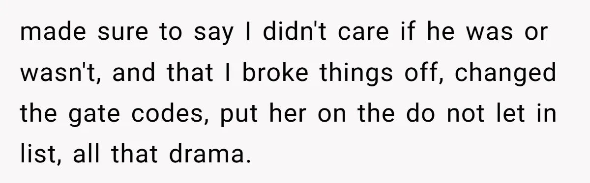 Girlfriend Demands He Evict His Roommate Over Suspicious Scars and Instantly Regrets It made sure to say I didn't care if he was or wasn't, and that I broke things off, changed the gate codes, put her on the do not let in...