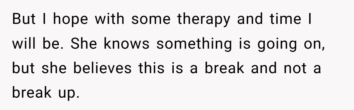 Girlfriend Demands He Evict His Roommate Over Suspicious Scars and Instantly Regrets It But I hope with some therapy and time I will be. She knows something is going on, but she believes this is a break and not a break up.