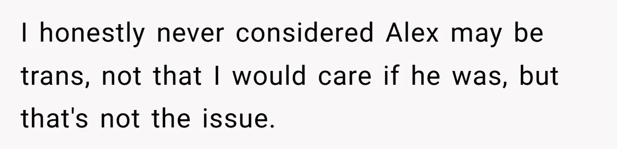 Girlfriend Demands He Evict His Roommate Over Suspicious Scars and Instantly Regrets It I honestly never considered Alex may be trans, not that I would care if he was, but that's not the issue.