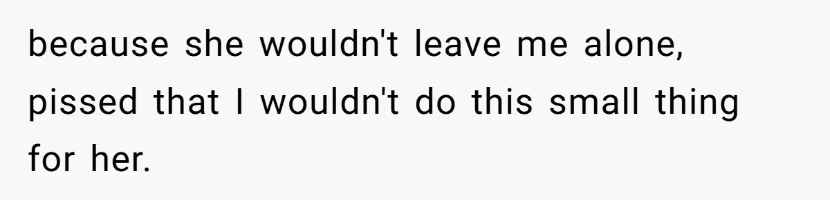 Girlfriend Demands He Evict His Roommate Over Suspicious Scars and Instantly Regrets It because she wouldn't leave me alone, pissed that I wouldn't do this small thing for her.