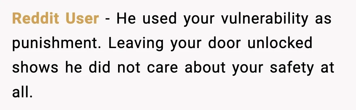 Boyfriend Blames Girlfriend’s Drinking After Intimacy She Doesn’t Remember Reddit User - He used your vulnerability as punishment. Leaving your door unlocked shows he did not care about your safety at all.