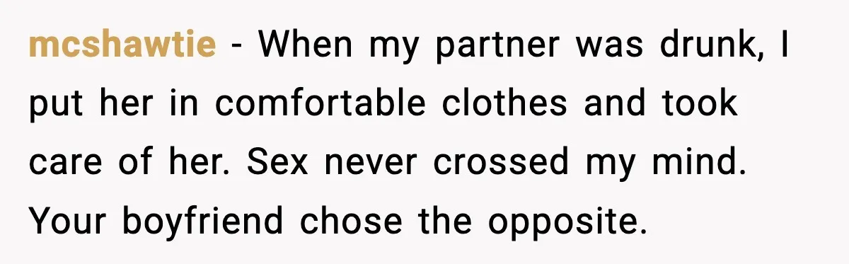 Boyfriend Blames Girlfriend’s Drinking After Intimacy She Doesn’t Remember mcshawtie - When my partner was drunk, I put her in comfortable clothes and took care of her. Sex never crossed my mind. Your boyfriend chose the opposite.