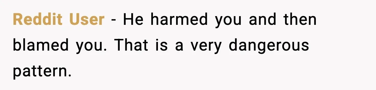 Boyfriend Blames Girlfriend’s Drinking After Intimacy She Doesn’t Remember Reddit User - He harmed you and then blamed you. That is a very dangerous pattern.
