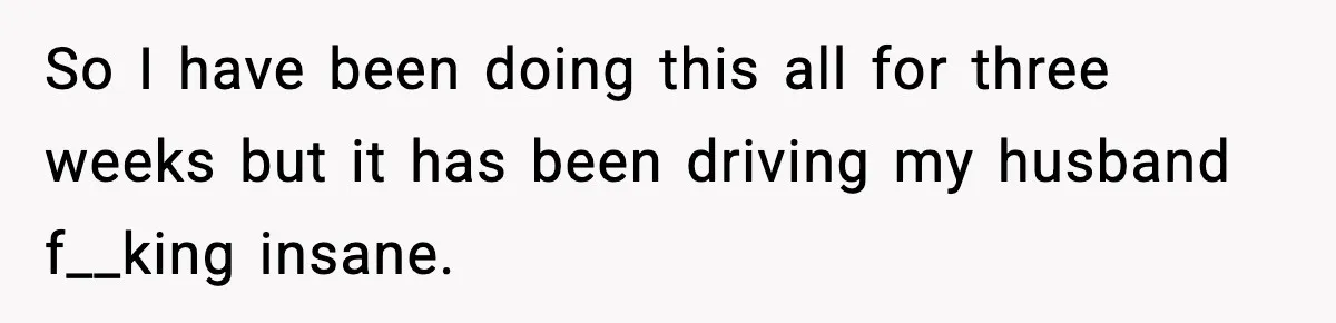 Doctor Warns Pregnant Woman Of High-Risk Condition, Her Husband Still Thinks He Knows Better So I have been doing this all for three weeks but it has been driving my husband f__king insane.