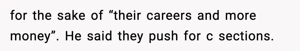 Doctor Warns Pregnant Woman Of High-Risk Condition, Her Husband Still Thinks He Knows Better for the sake of “their careers and more money”. He said they push for c sections.