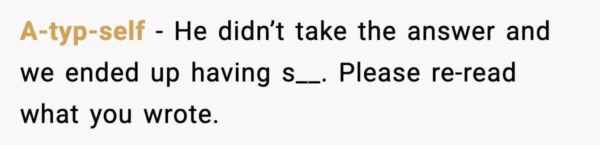 Doctor Warns Pregnant Woman Of High-Risk Condition, Her Husband Still Thinks He Knows Better A-typ-self − He didn’t take the answer and we ended up having s__. Please re-read what you wrote.