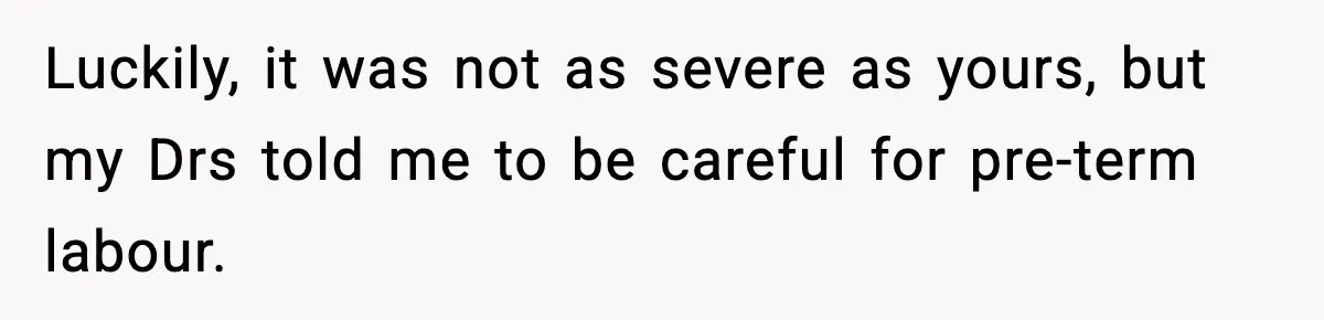 Doctor Warns Pregnant Woman Of High-Risk Condition, Her Husband Still Thinks He Knows Better Luckily, it was not as severe as yours, but my Drs told me to be careful for pre-term labour.