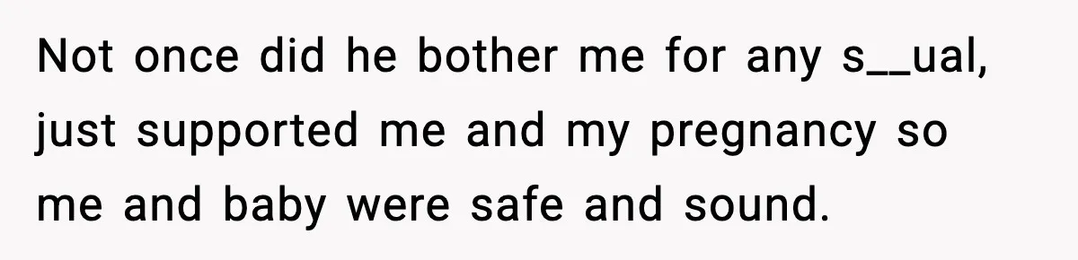 Doctor Warns Pregnant Woman Of High-Risk Condition, Her Husband Still Thinks He Knows Better Not once did he bother me for any s__ual, just supported me and my pregnancy so me and baby were safe and sound.