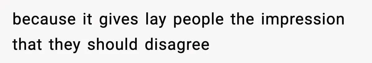 Doctor Warns Pregnant Woman Of High-Risk Condition, Her Husband Still Thinks He Knows Better because it gives lay people the impression that they should disagree