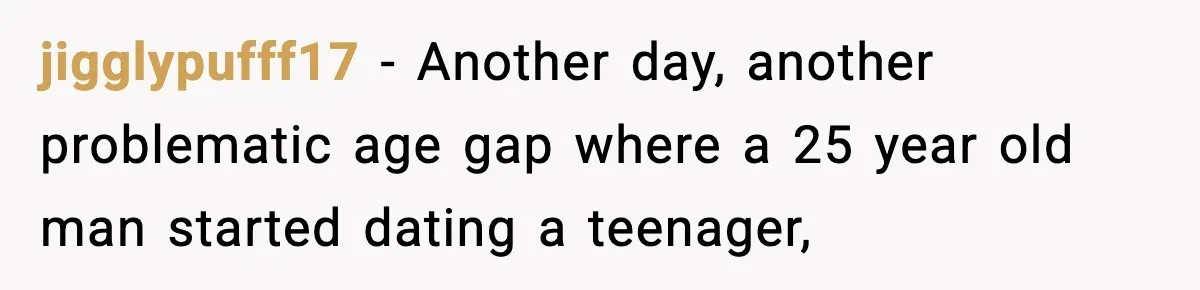 Doctor Warns Pregnant Woman Of High-Risk Condition, Her Husband Still Thinks He Knows Better jigglypufff17 − Another day, another problematic age gap where a 25 year old man started dating a teenager,