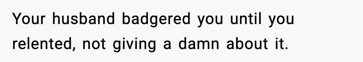 Doctor Warns Pregnant Woman Of High-Risk Condition, Her Husband Still Thinks He Knows Better Your husband badgered you until you relented, not giving a damn about it.