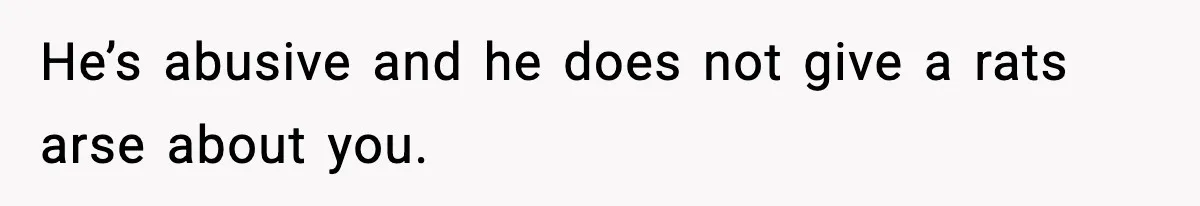 Doctor Warns Pregnant Woman Of High-Risk Condition, Her Husband Still Thinks He Knows Better He’s abusive and he does not give a rats arse about you.