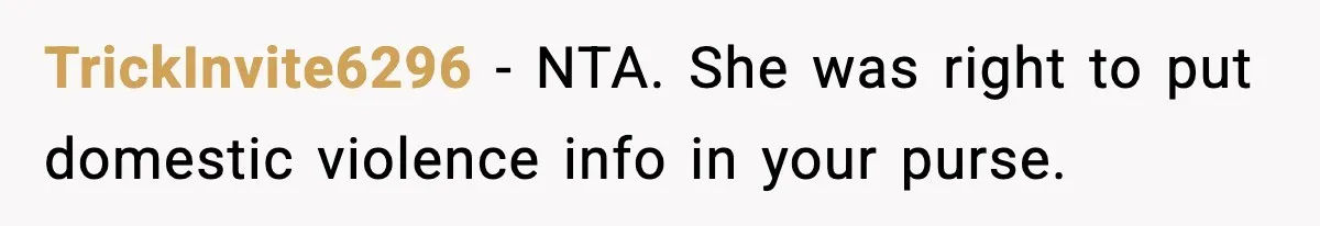 Doctor Warns Pregnant Woman Of High-Risk Condition, Her Husband Still Thinks He Knows Better TrickInvite6296 − NTA. She was right to put domestic violence info in your purse.