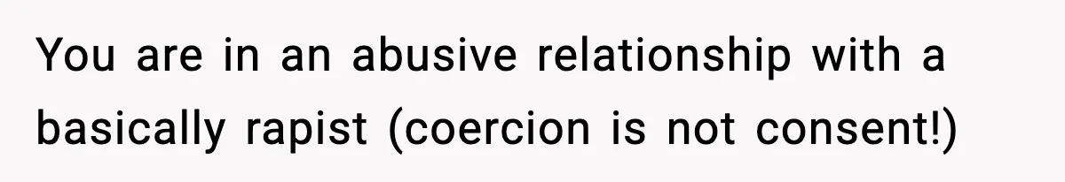 Doctor Warns Pregnant Woman Of High-Risk Condition, Her Husband Still Thinks He Knows Better You are in an abusive relationship with a basically rapist (coercion is not consent!)