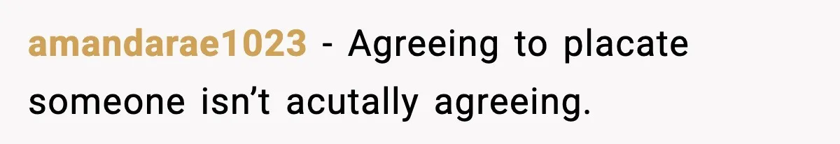 Doctor Warns Pregnant Woman Of High-Risk Condition, Her Husband Still Thinks He Knows Better amandarae1023 − Agreeing to placate someone isn’t acutally agreeing.
