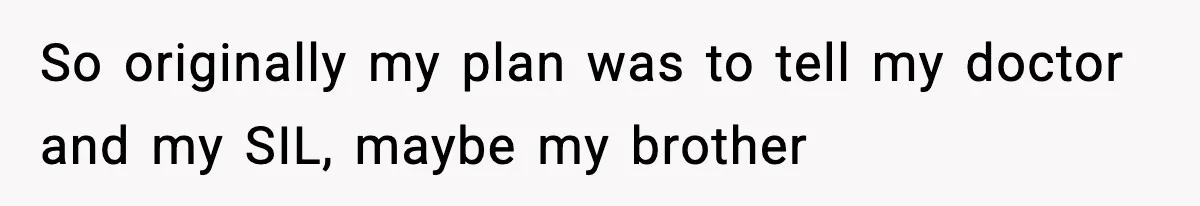 Doctor Warns Pregnant Woman Of High-Risk Condition, Her Husband Still Thinks He Knows Better So originally my plan was to tell my doctor and my SIL, maybe my brother