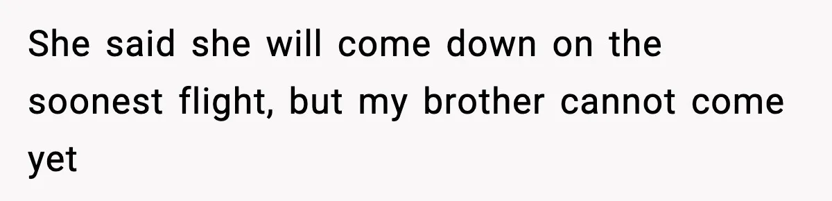 Doctor Warns Pregnant Woman Of High-Risk Condition, Her Husband Still Thinks He Knows Better She said she will come down on the soonest flight, but my brother cannot come yet