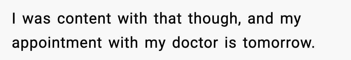 Doctor Warns Pregnant Woman Of High-Risk Condition, Her Husband Still Thinks He Knows Better I was content with that though, and my appointment with my doctor is tomorrow.