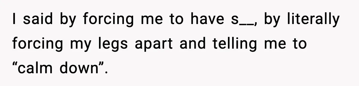 Doctor Warns Pregnant Woman Of High-Risk Condition, Her Husband Still Thinks He Knows Better I said by forcing me to have s__, by literally forcing my legs apart and telling me to “calm down”.