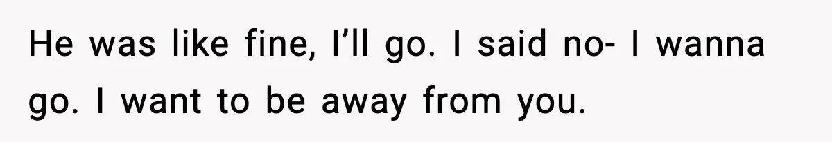 Doctor Warns Pregnant Woman Of High-Risk Condition, Her Husband Still Thinks He Knows Better He was like fine, I’ll go. I said no- I wanna go. I want to be away from you.
