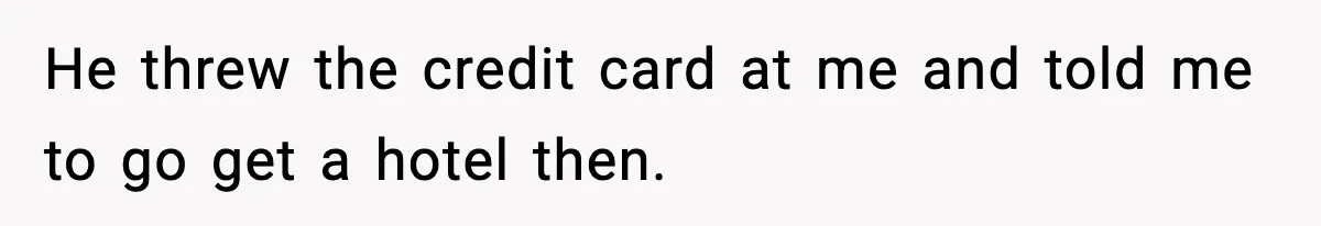 Doctor Warns Pregnant Woman Of High-Risk Condition, Her Husband Still Thinks He Knows Better He threw the credit card at me and told me to go get a hotel then.